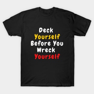 Deck Yourself Before You Wreck Yourself T-Shirt